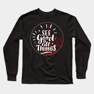 See good in all things Long Sleeve T-Shirt